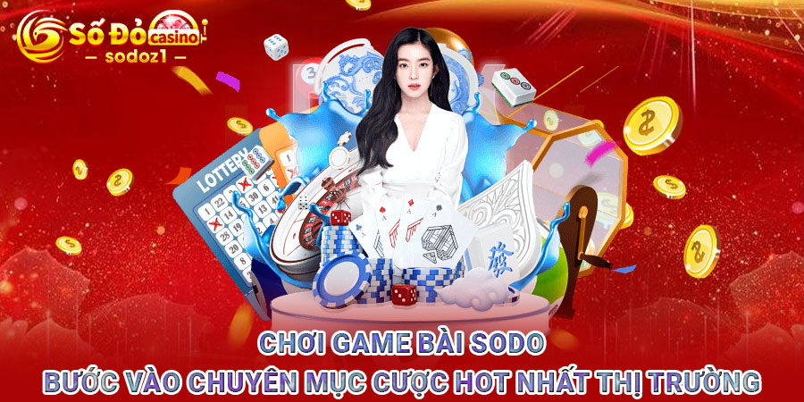 Chơi game bài SODO - Bước vào chuyên mục cược HOT nhất thị trường