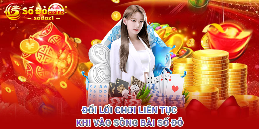 Đổi lối chơi liên tục khi vào sòng bài Số Đỏ