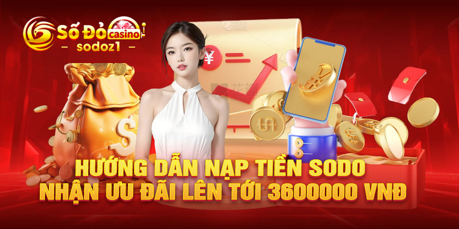 Hướng dẫn nạp tiền SODO nhận ưu đãi lên tới 3600000 VNĐ