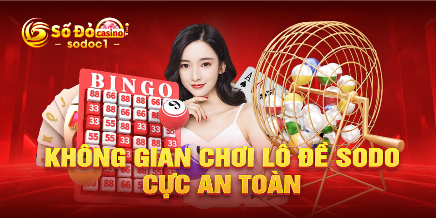 Không gian chơi lô đề SODO cực an toàn