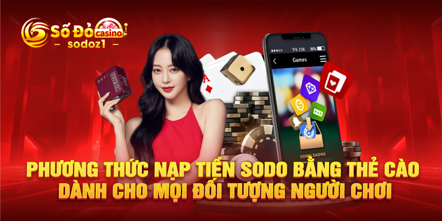 Phương thức nạp tiền SODO bằng thẻ cào dành cho mọi đối tượng người chơi