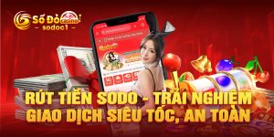 Rút tiền SODO - trải nghiệm giao dịch siêu tốc